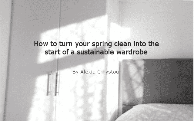 How to turn your spring clean into the start of a sustainable wardrobe